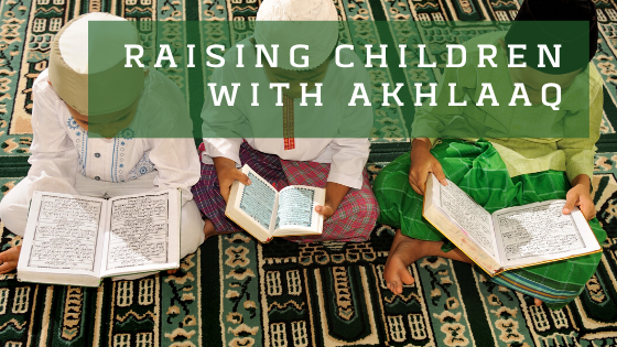 Raising children with akhlaaq